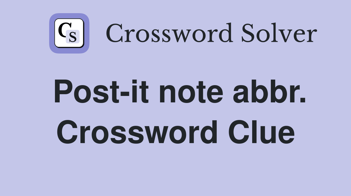 Post-it note abbr. Crossword Clue