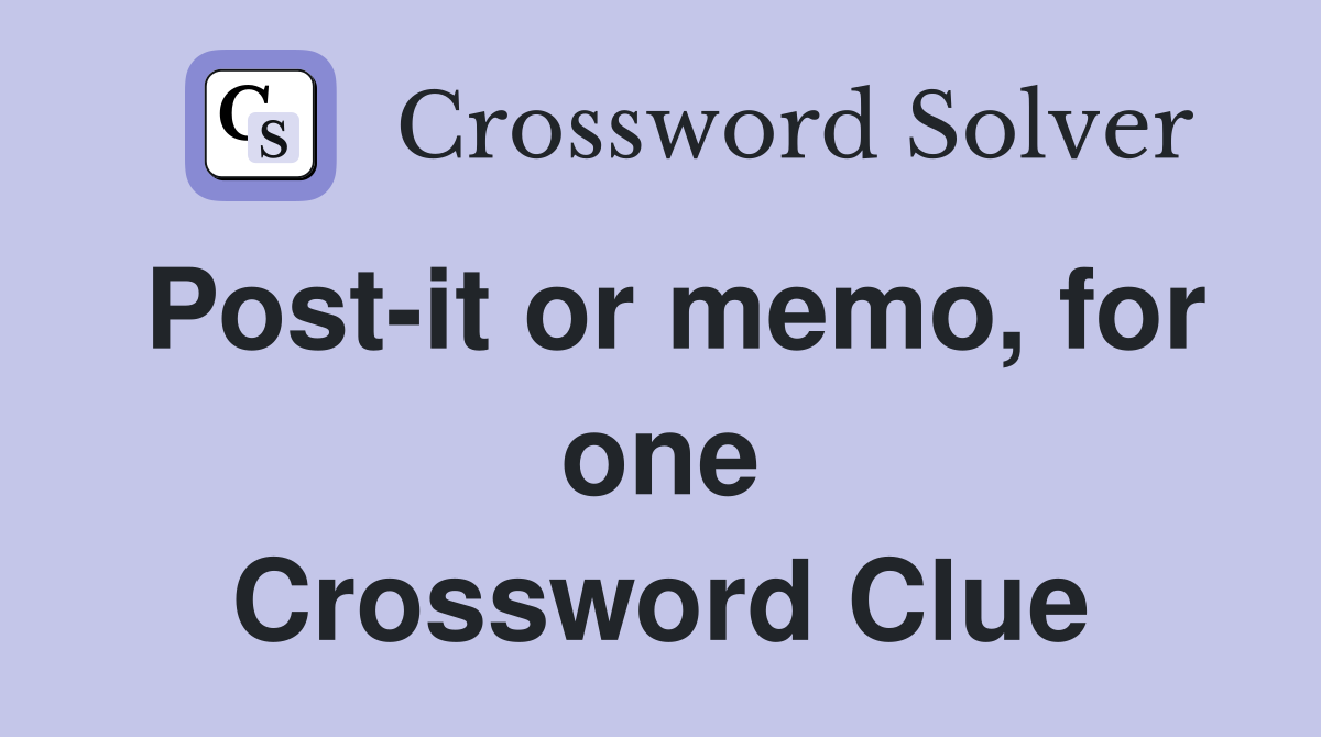 Post-it or memo, for one Crossword Clue