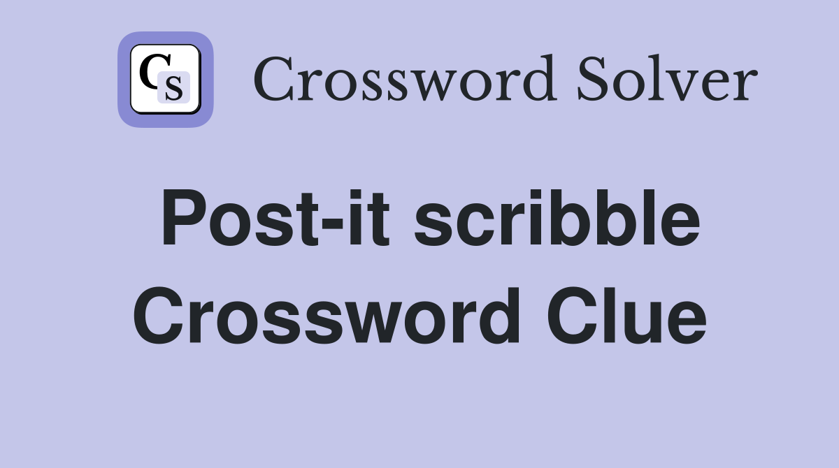 Post-it scribble Crossword Clue