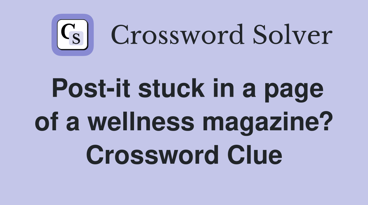 Post-it stuck in a page of a wellness magazine? Crossword Clue