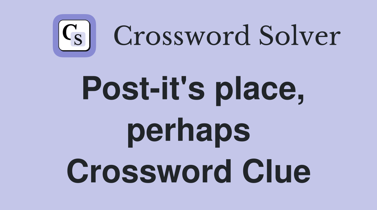 Post-it's place, perhaps Crossword Clue