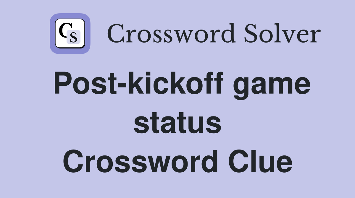 Post-kickoff game status Crossword Clue