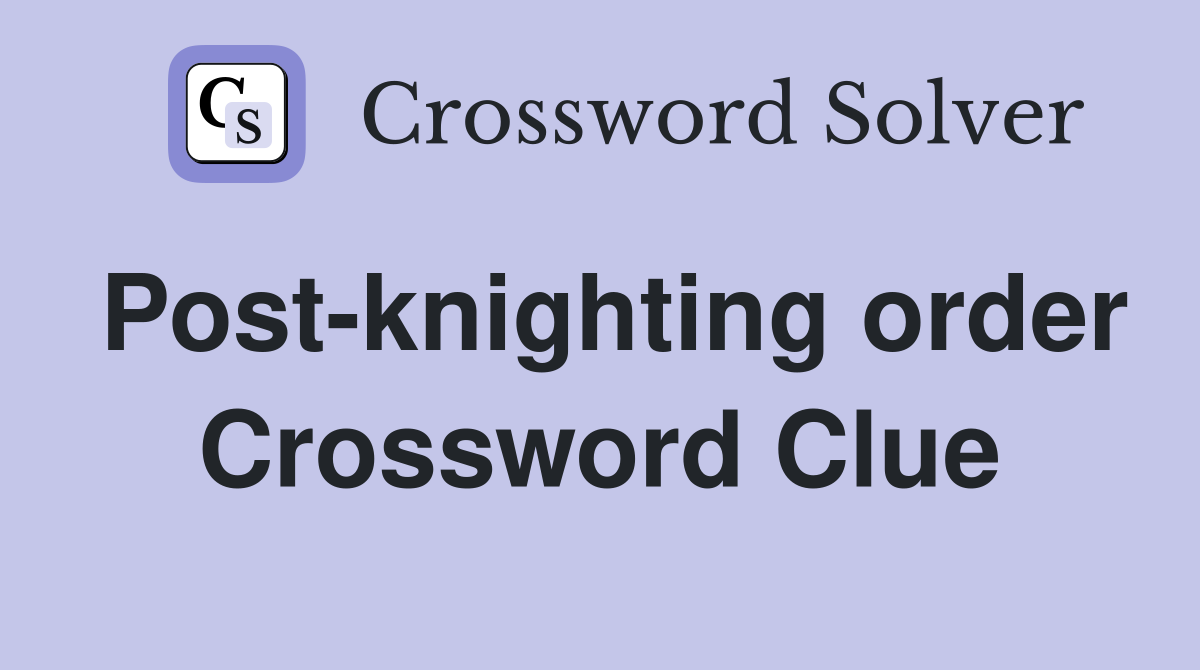 Post-knighting order Crossword Clue