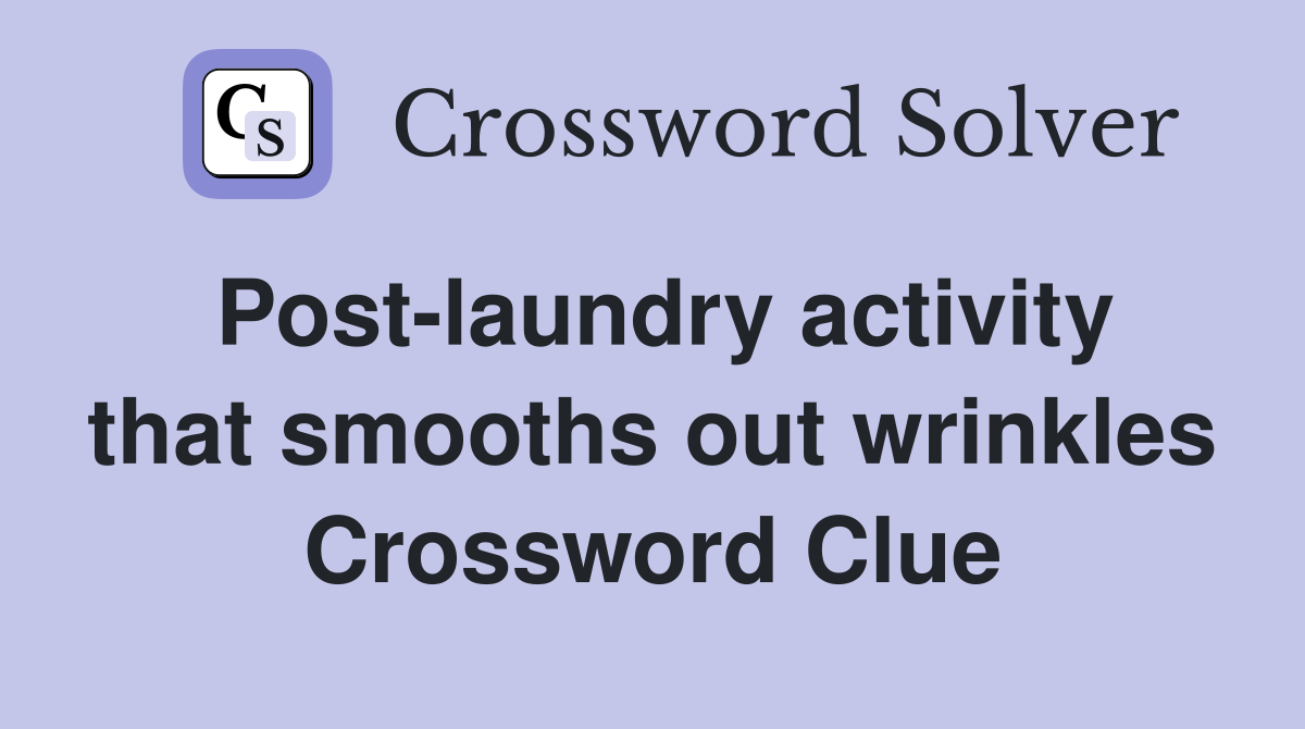 Post-laundry activity that smooths out wrinkles Crossword Clue