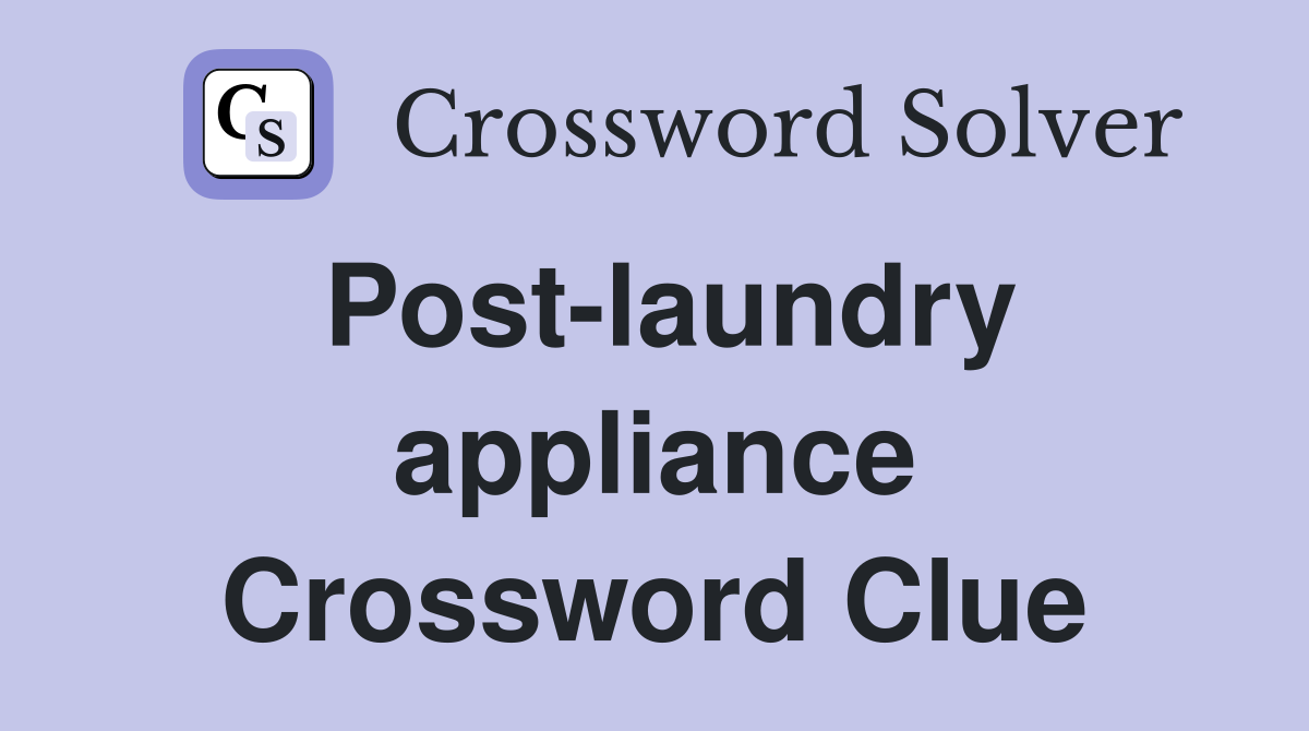 Post-laundry appliance Crossword Clue