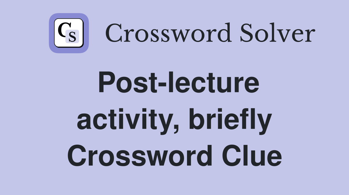 Post-lecture activity, briefly Crossword Clue