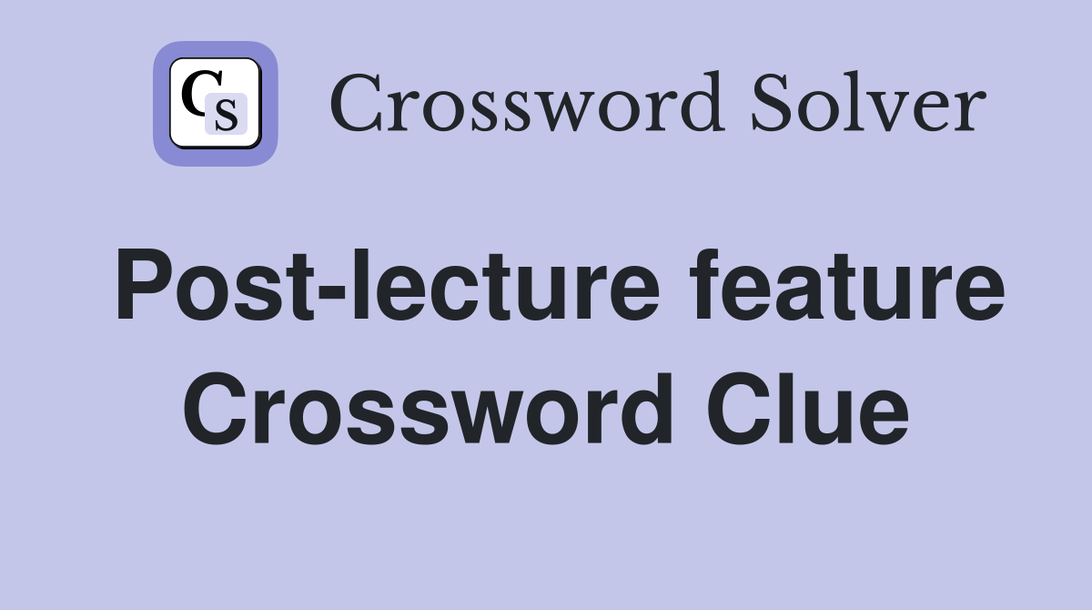 Post-lecture feature Crossword Clue