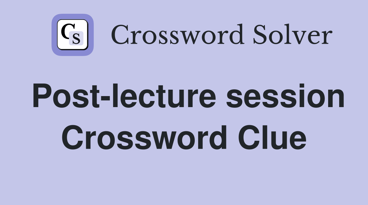 Post-lecture session Crossword Clue