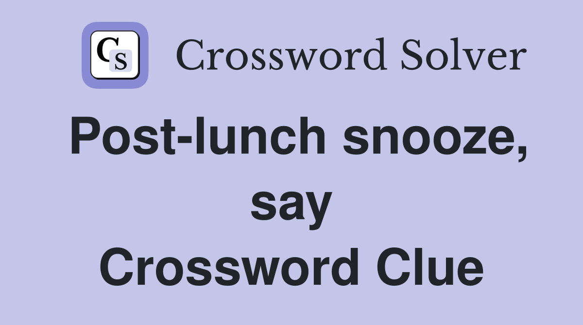 Post-lunch snooze, say Crossword Clue