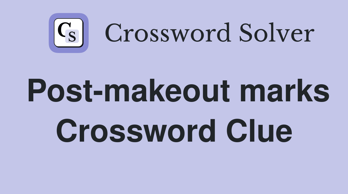 Post-makeout marks Crossword Clue