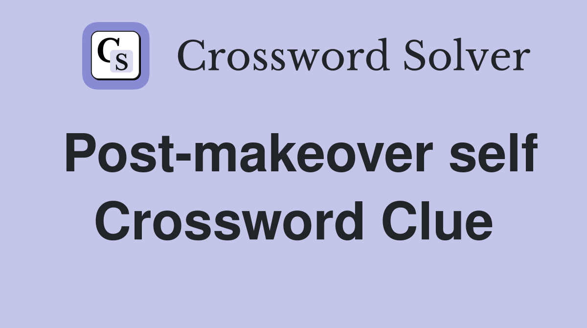 Post-makeover self Crossword Clue