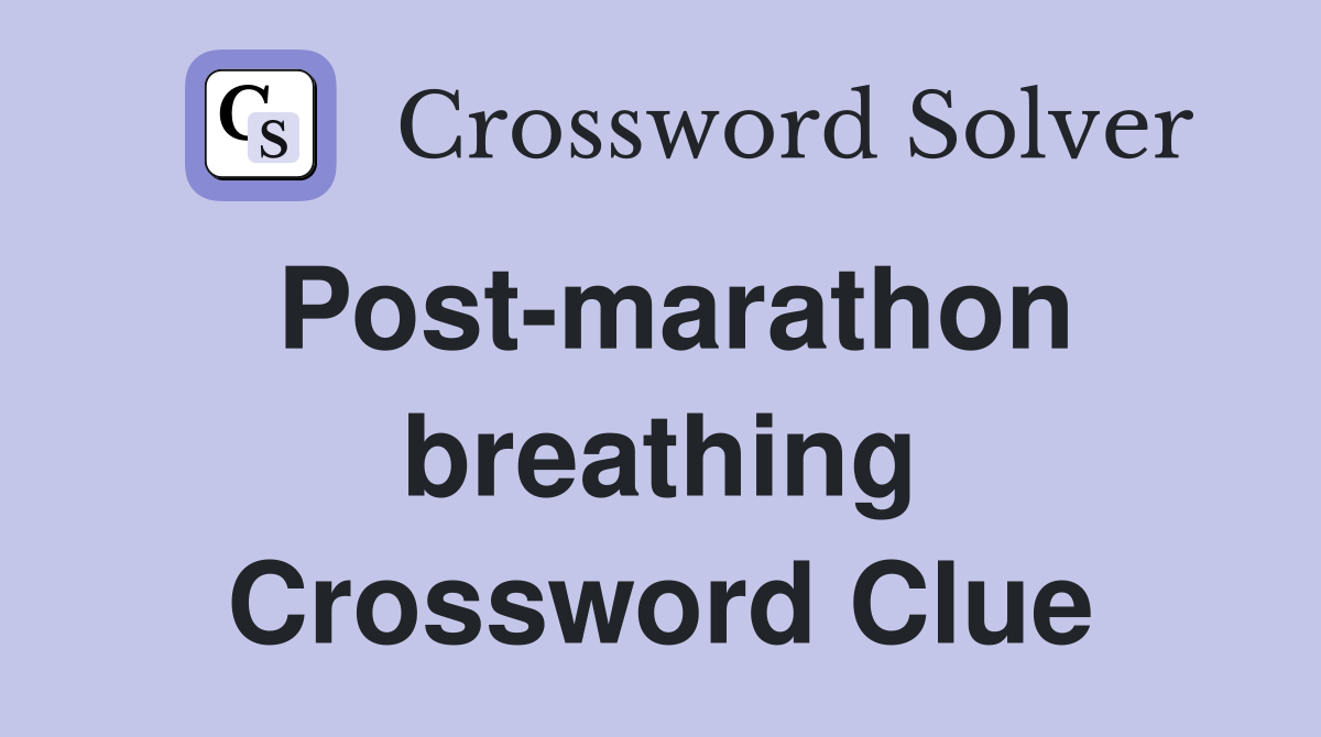 Post-marathon breathing Crossword Clue