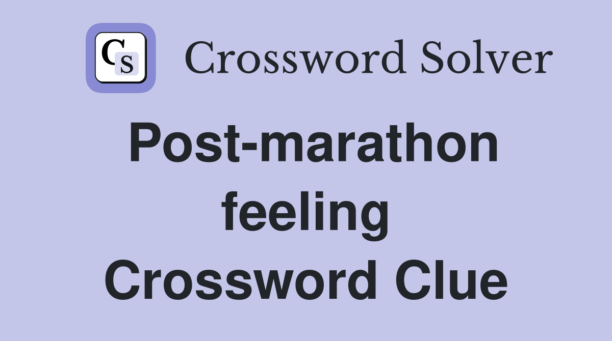 Post-marathon feeling Crossword Clue