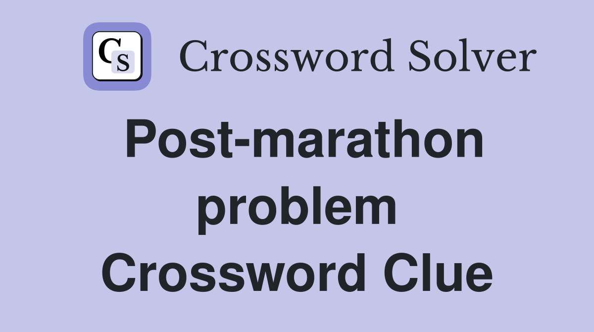 Post-marathon problem Crossword Clue