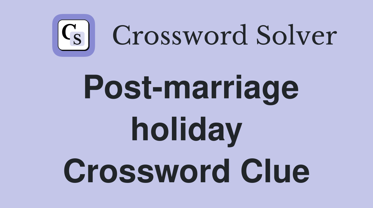 Post-marriage holiday Crossword Clue
