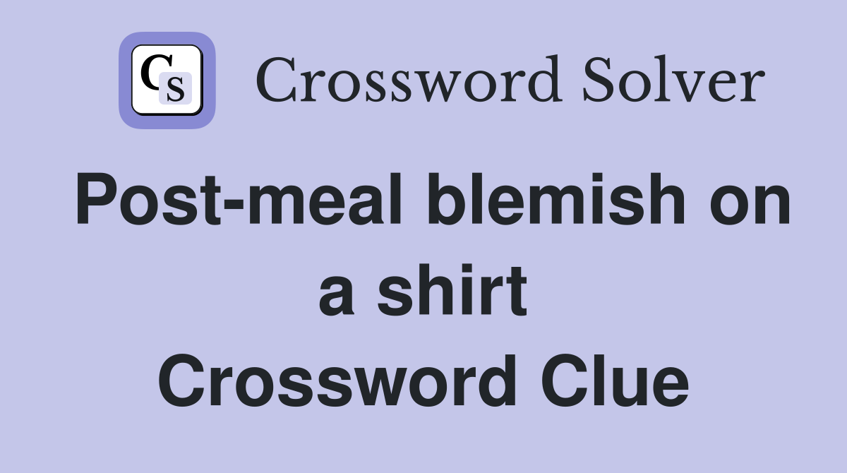 Post-meal blemish on a shirt Crossword Clue