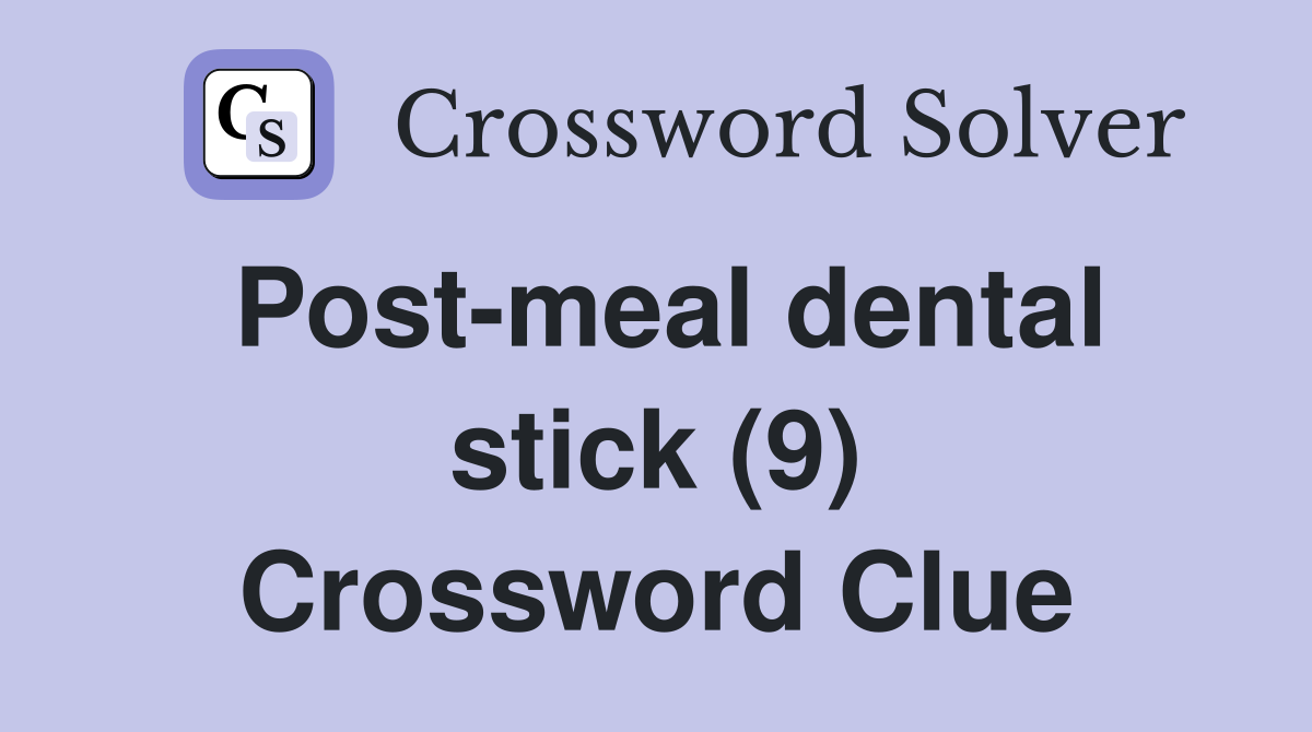 Post-meal dental stick (9) Crossword Clue