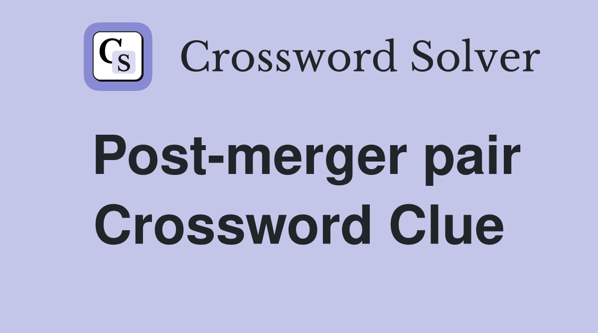 Post-merger pair Crossword Clue