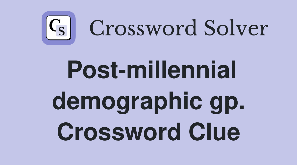 Post-millennial demographic gp. Crossword Clue