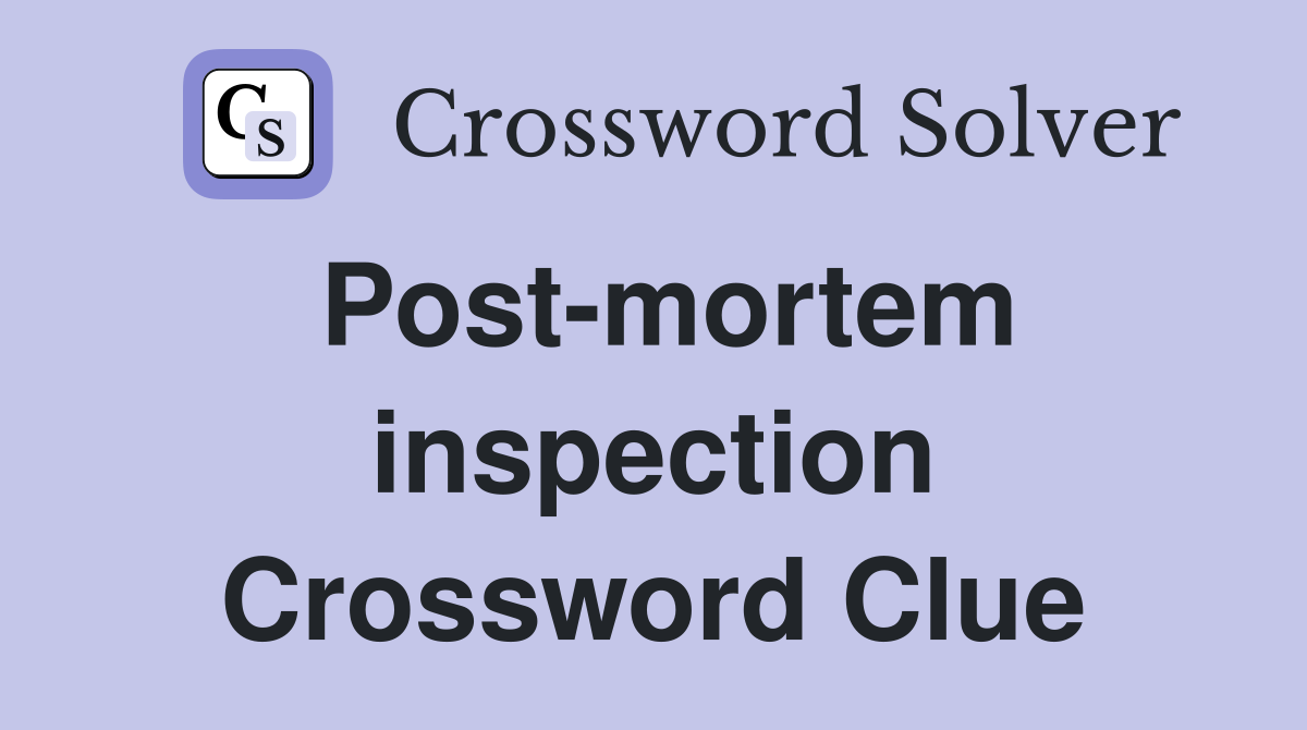 Post-mortem inspection Crossword Clue