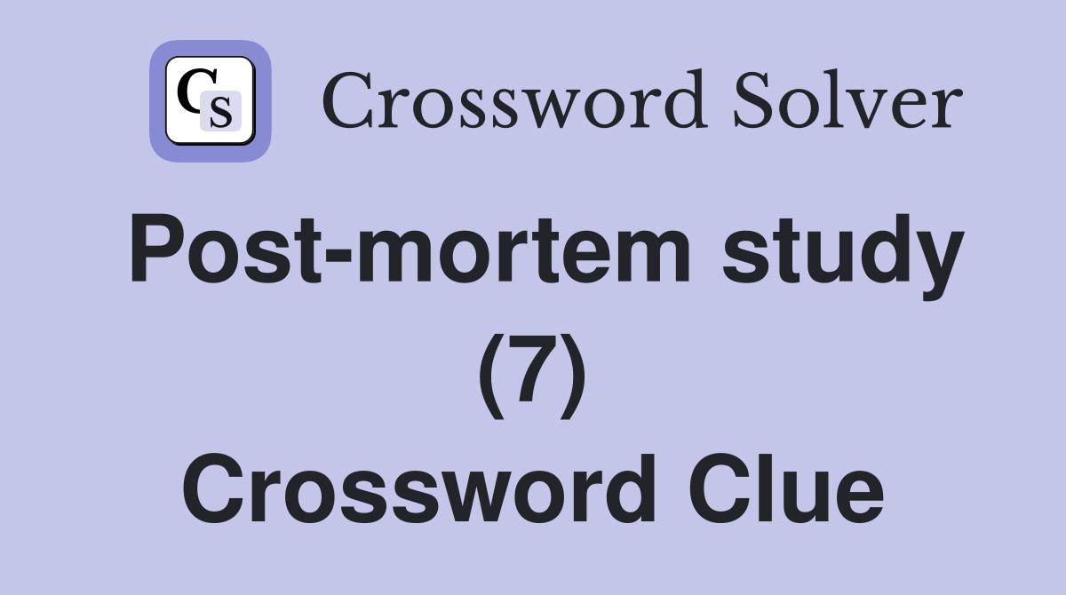 Post-mortem study (7) Crossword Clue