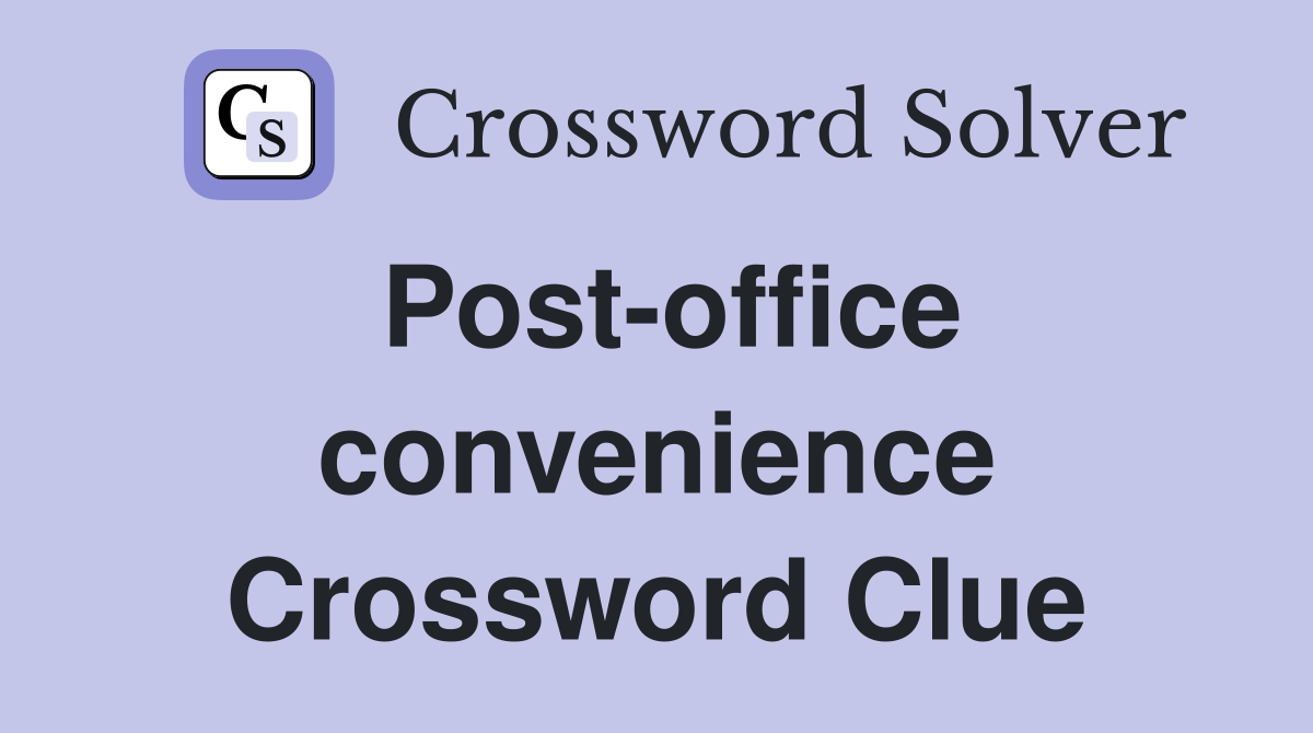 Post-office convenience Crossword Clue