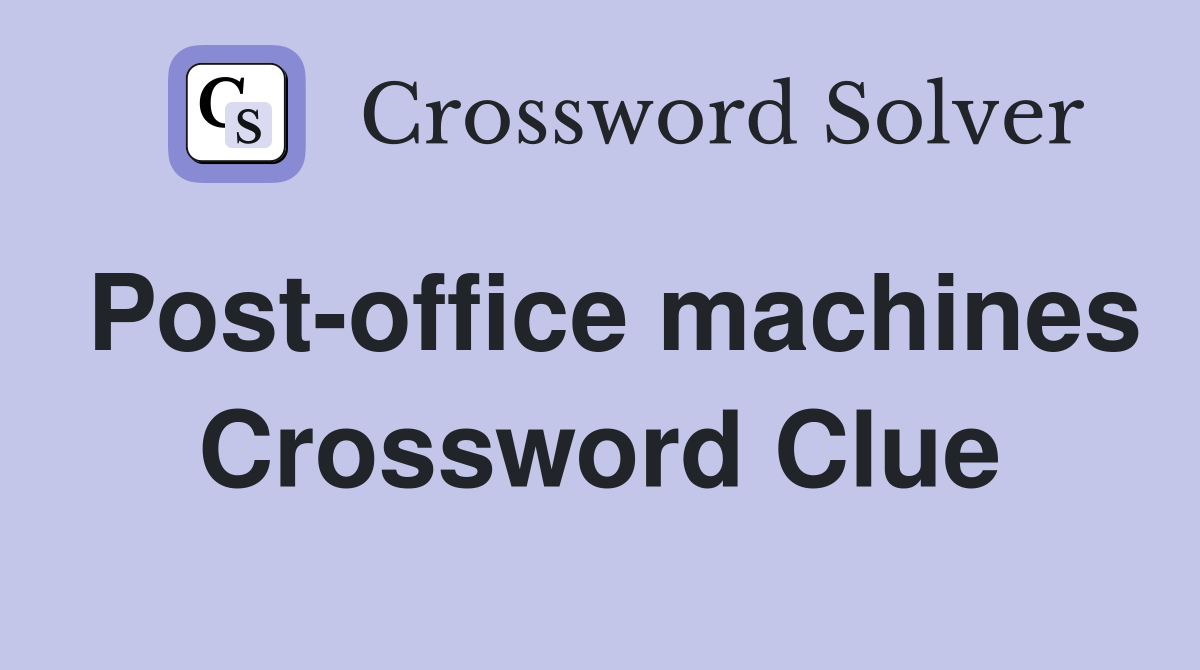 Post-office machines Crossword Clue