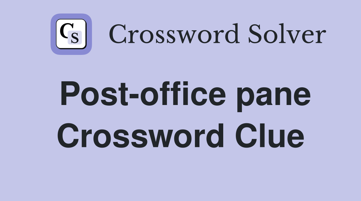 Post-office pane Crossword Clue