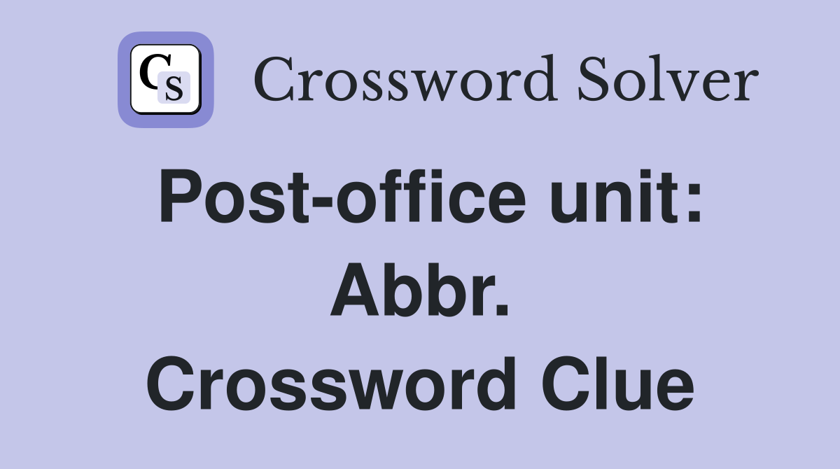 Post-office unit: Abbr. Crossword Clue