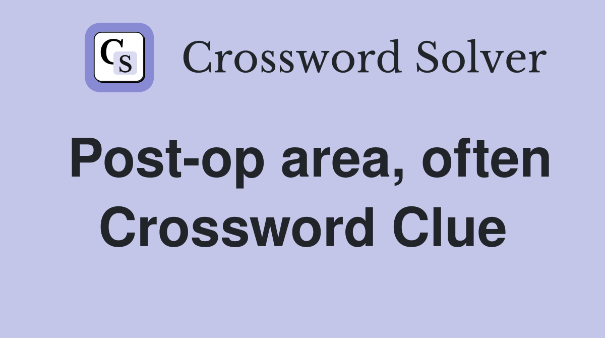 Post-op area, often Crossword Clue