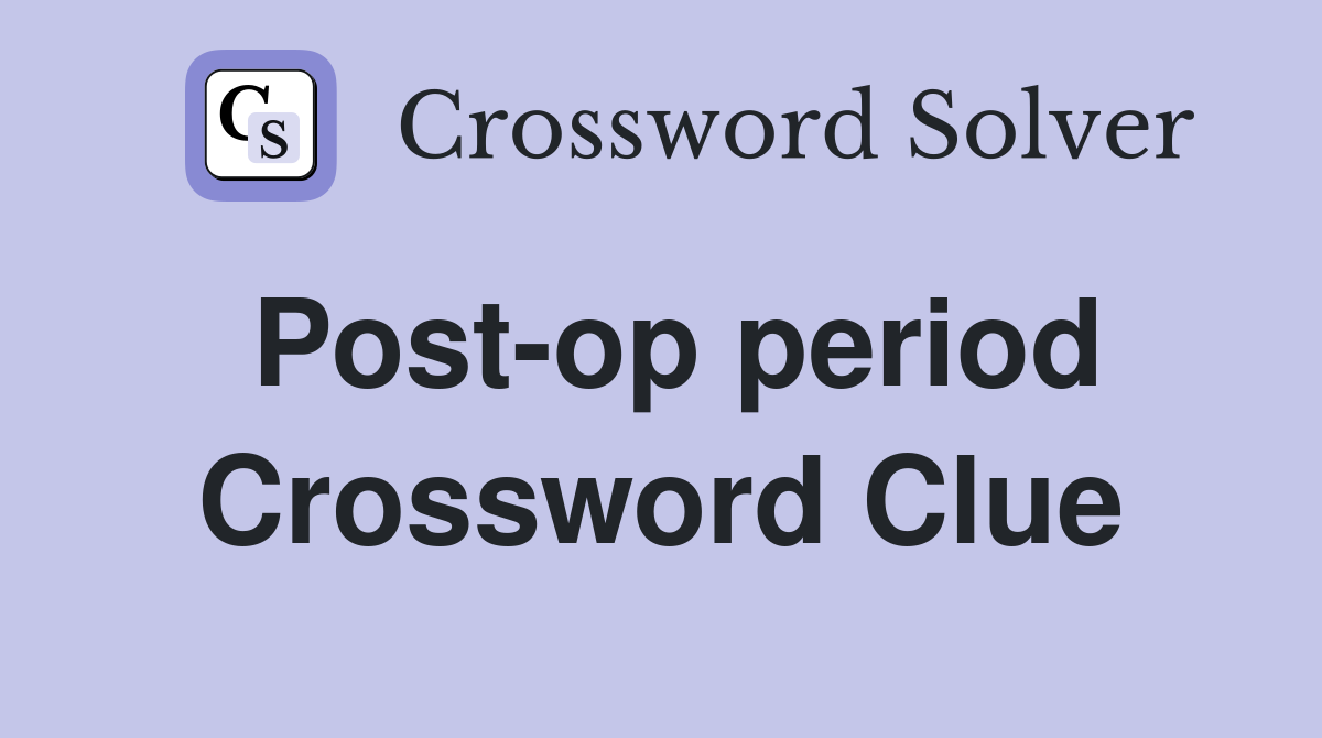 Post-op period Crossword Clue