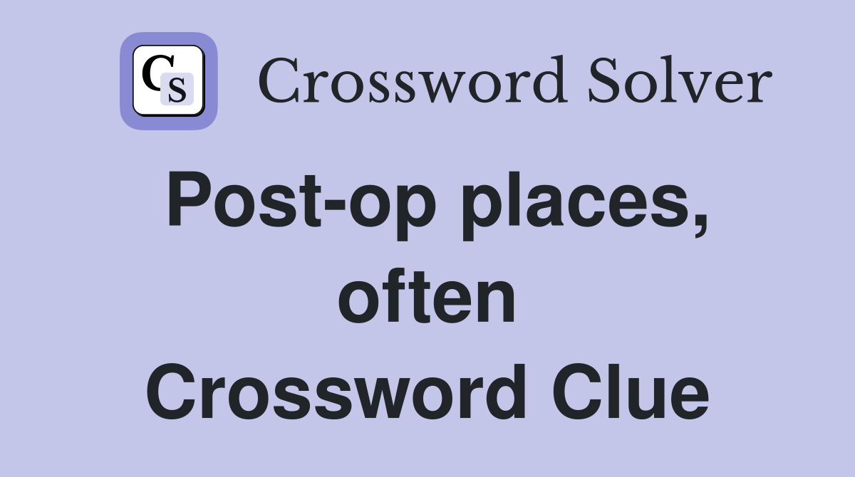 Post-op places, often Crossword Clue