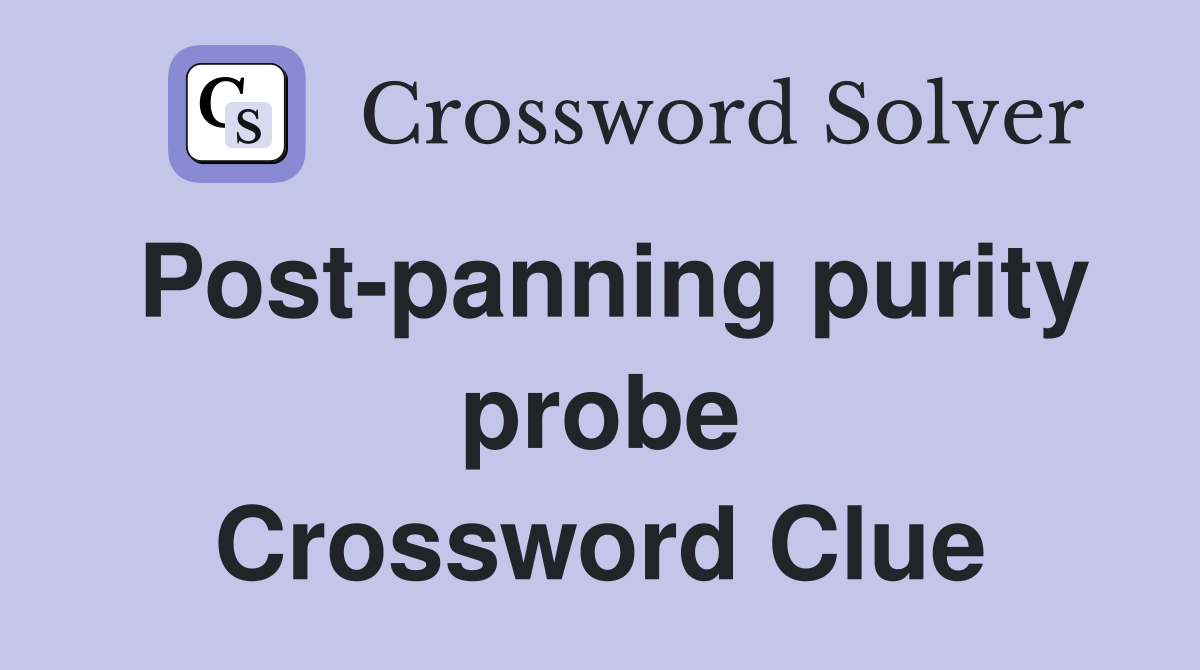 Post-panning purity probe Crossword Clue