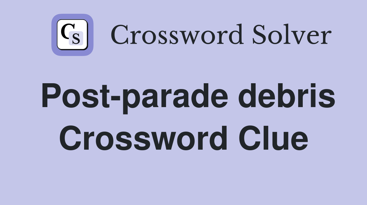 Post-parade debris Crossword Clue