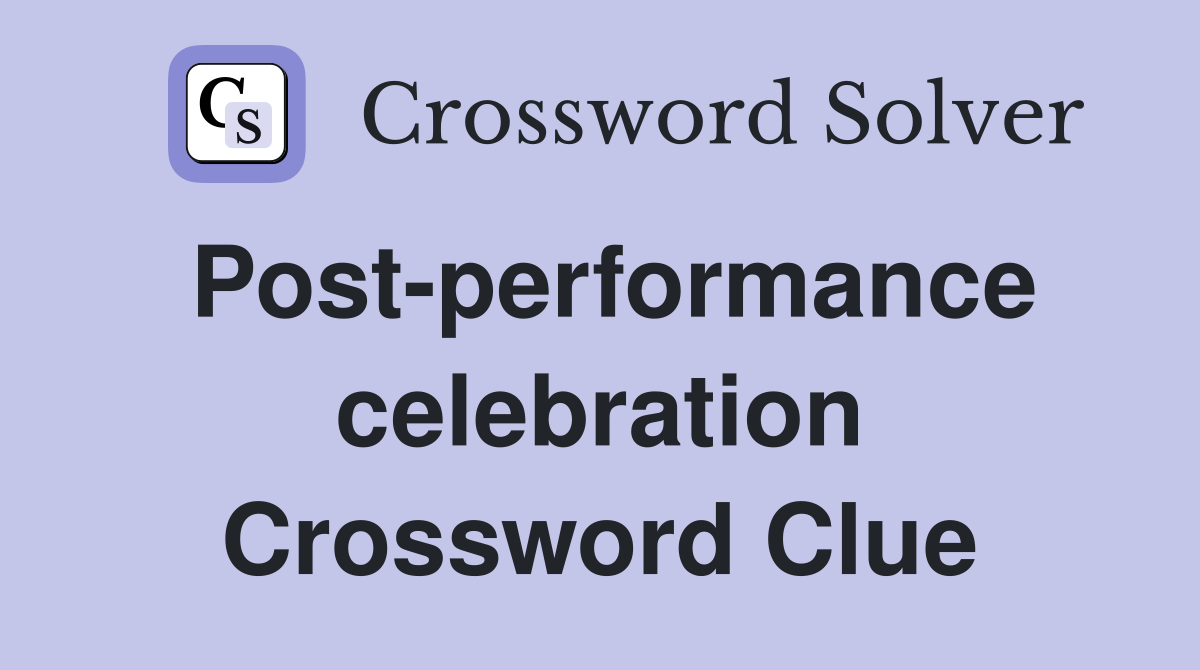 Post-performance celebration Crossword Clue
