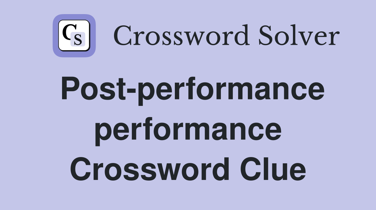 Post-performance performance Crossword Clue