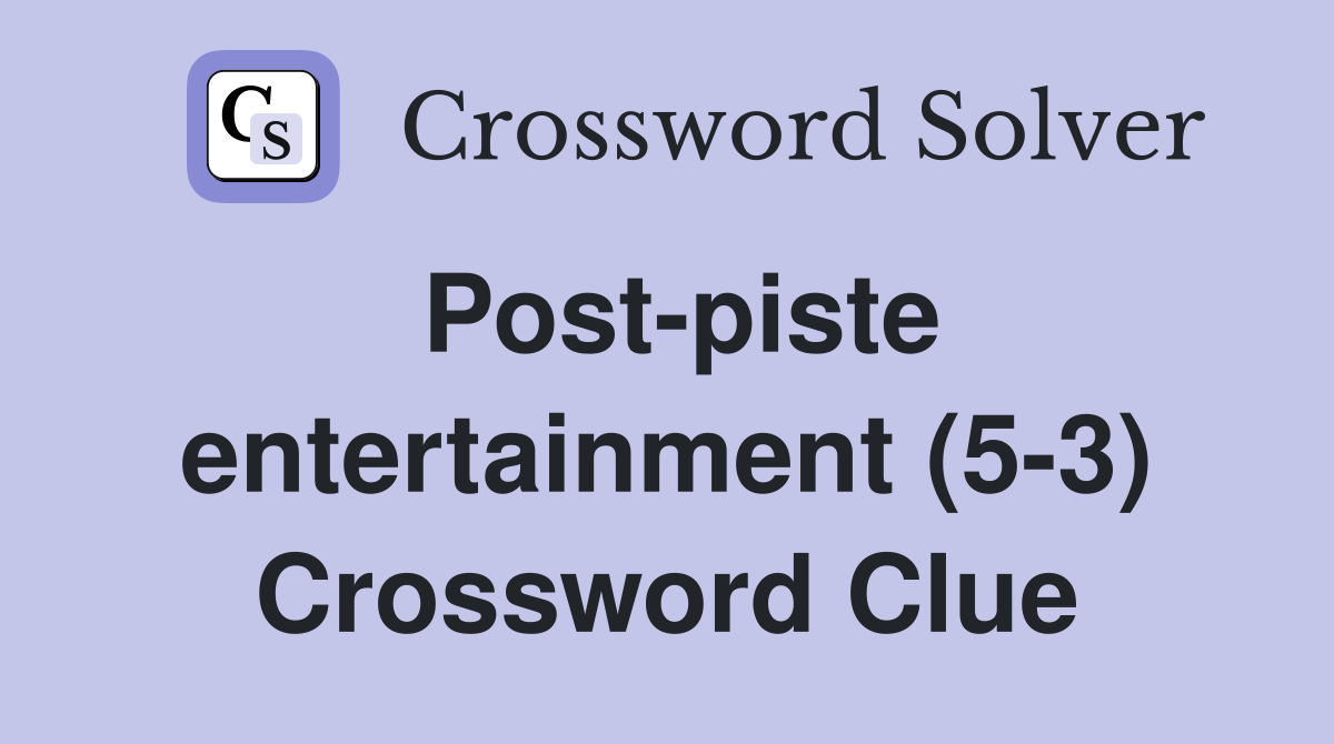 Post-piste entertainment (5-3) Crossword Clue