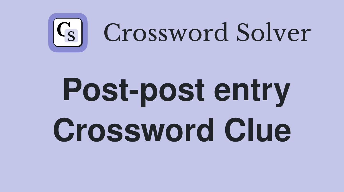 Post-post entry Crossword Clue