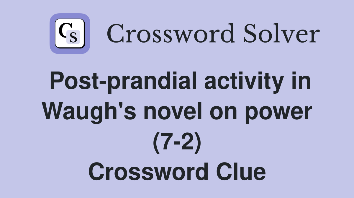 Post-prandial activity in Waugh's novel on power (7-2) Crossword Clue