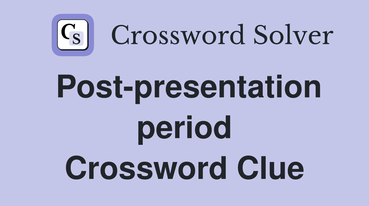 Post-presentation period Crossword Clue