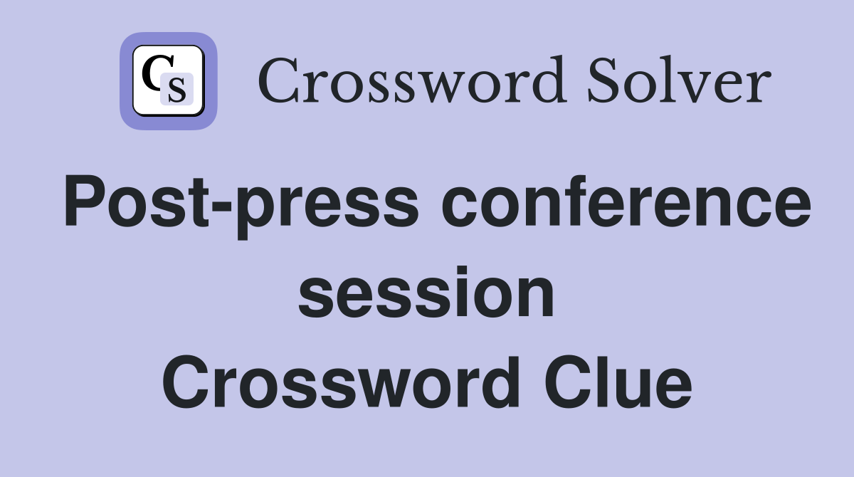Post-press conference session Crossword Clue