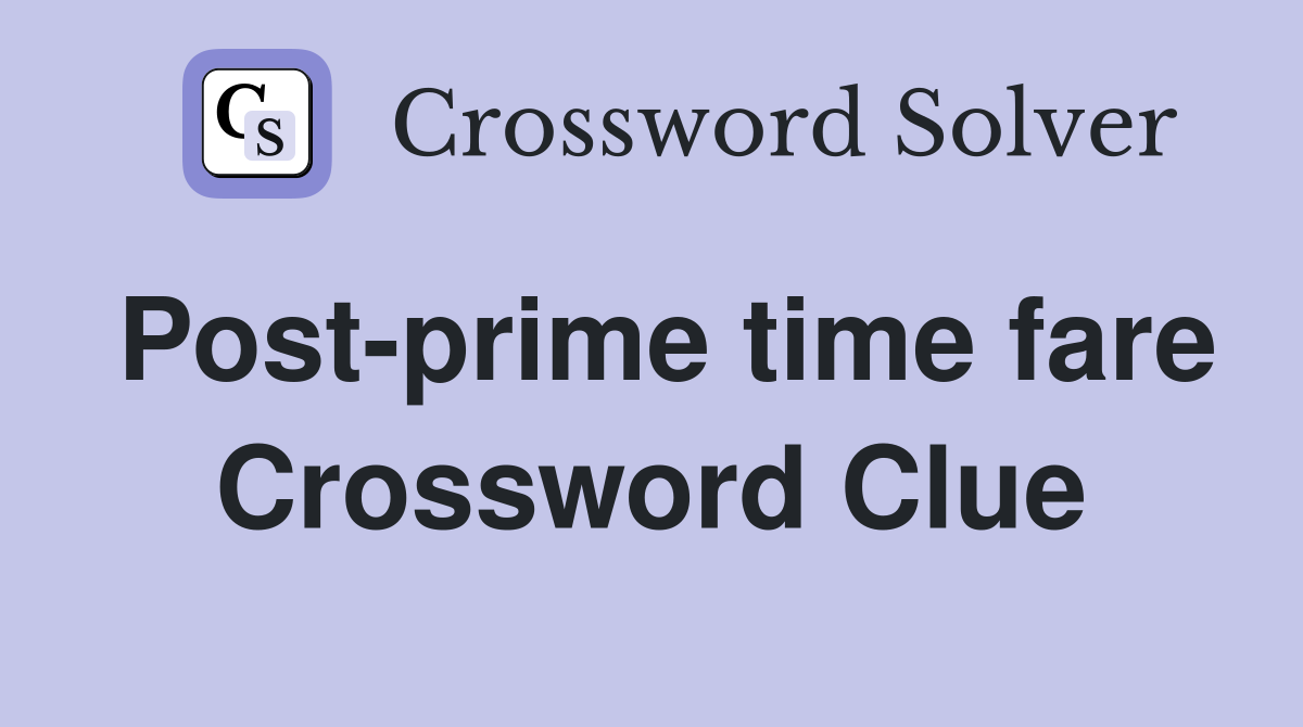 Post-prime time fare Crossword Clue