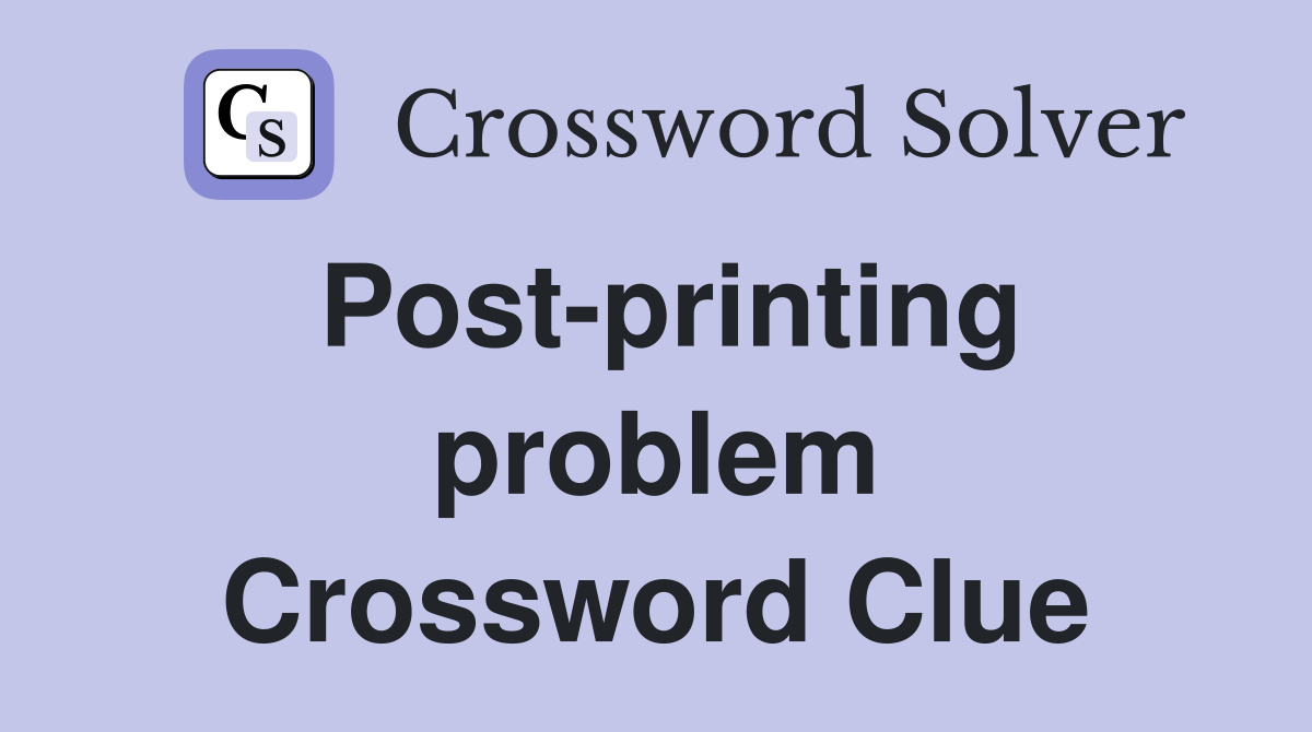 Post-printing problem Crossword Clue