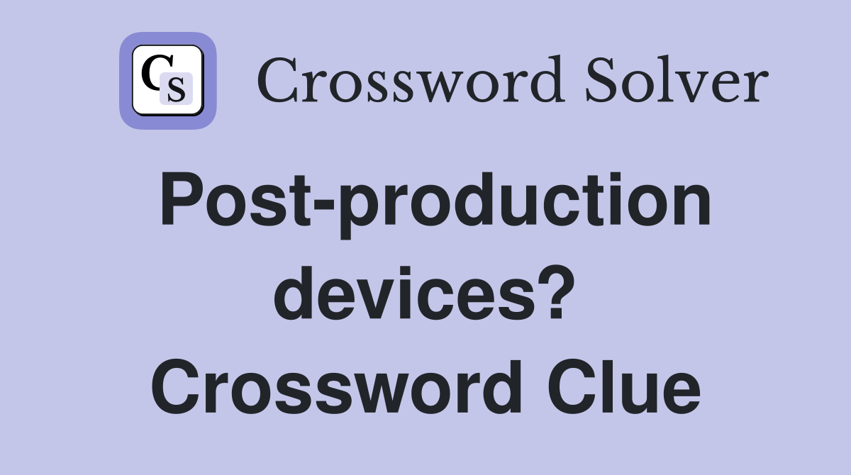 Post-production devices? Crossword Clue