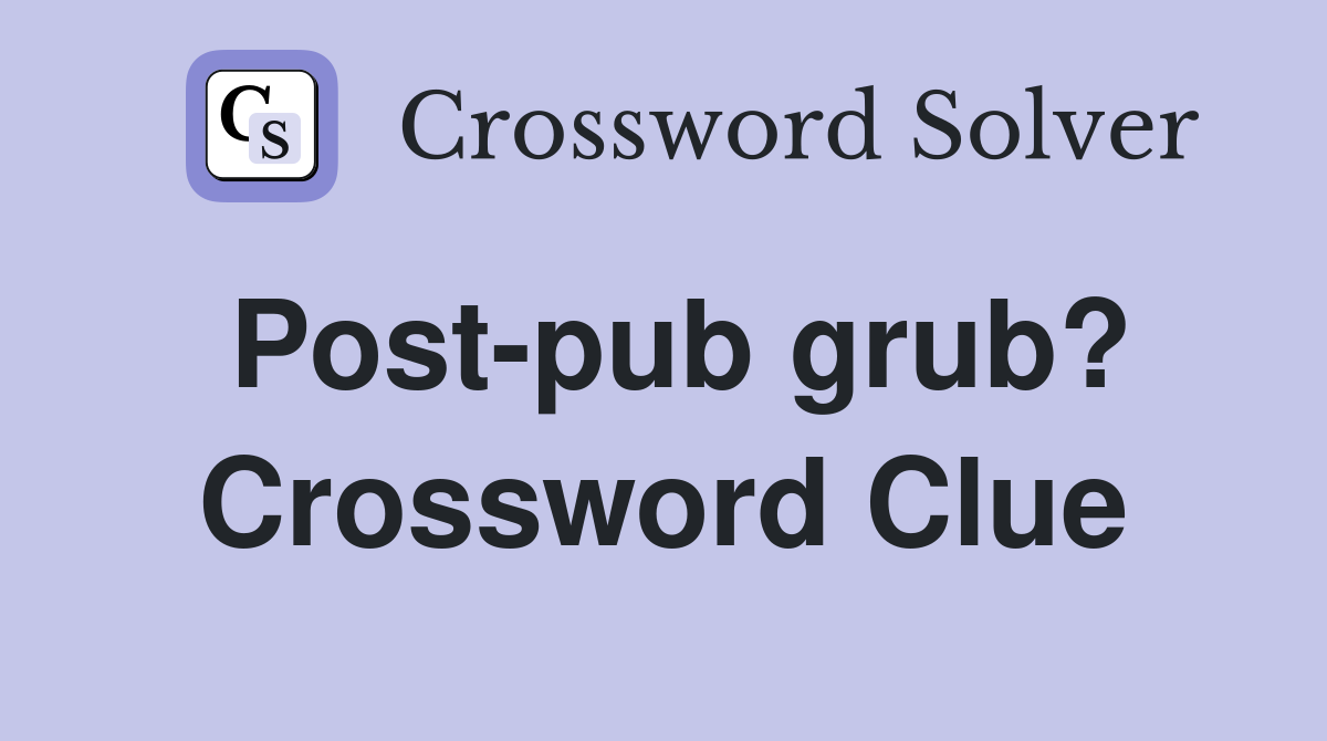 Post-pub grub? Crossword Clue