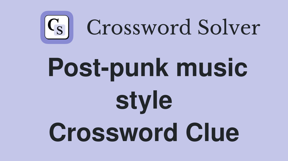 Post-punk music style Crossword Clue