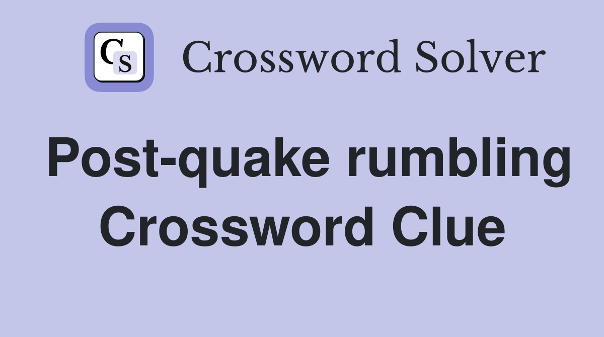 Post-quake rumbling Crossword Clue