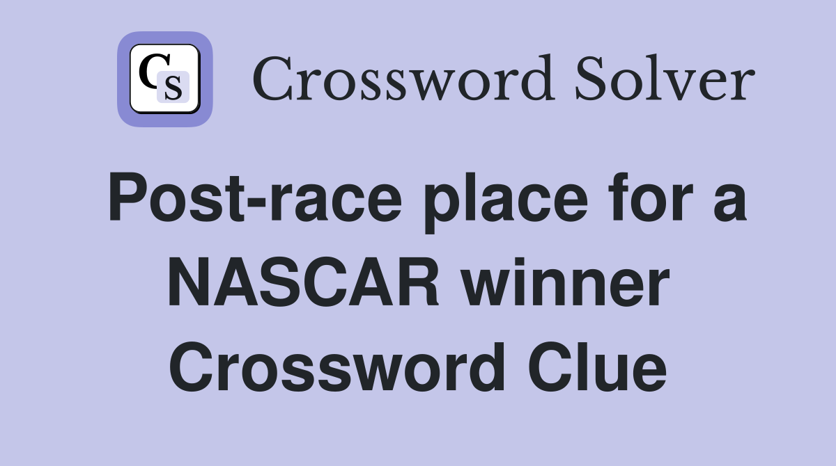 Post-race place for a NASCAR winner Crossword Clue