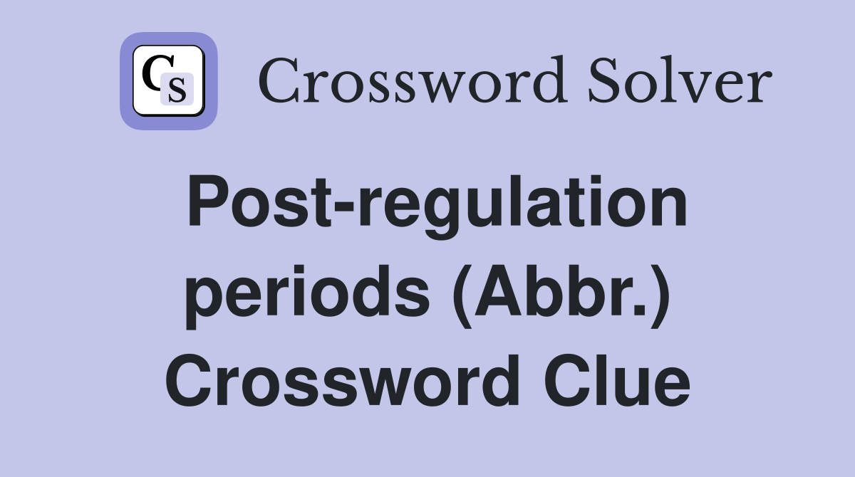 Post-regulation periods (Abbr.) Crossword Clue