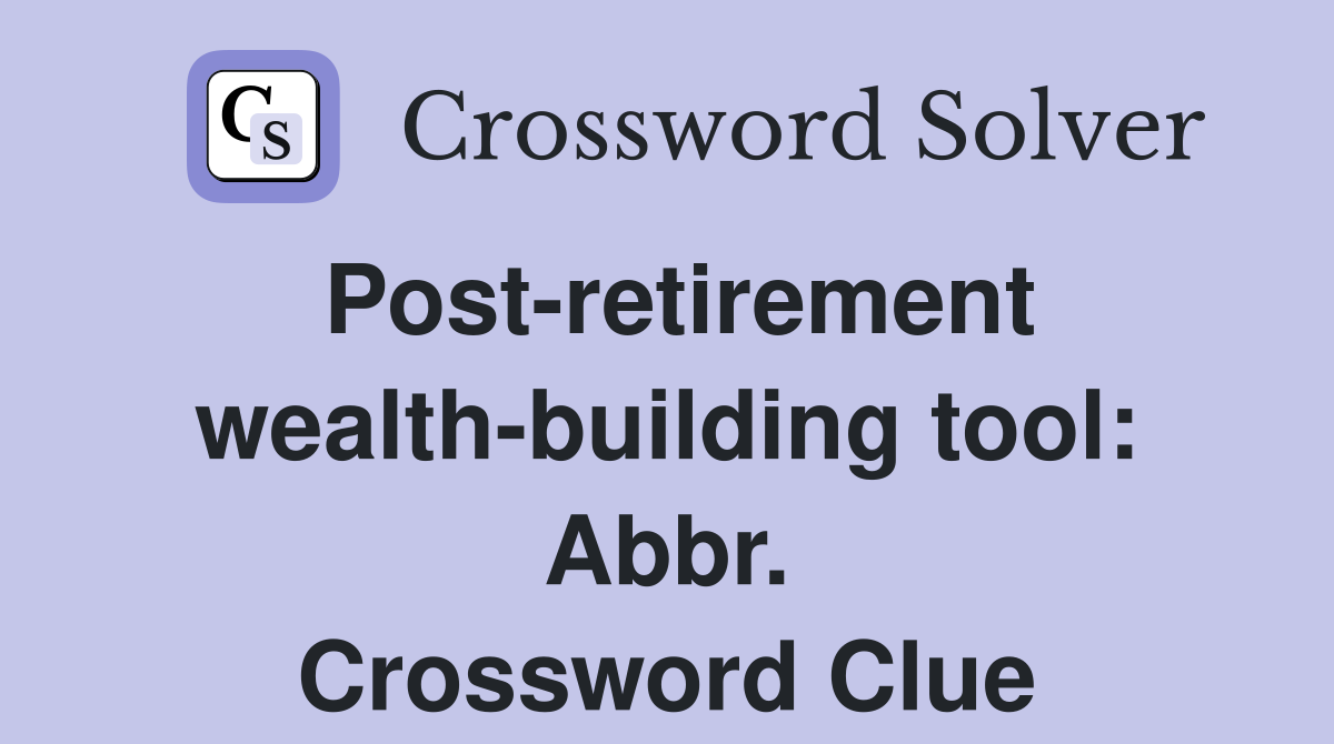 Post-retirement wealth-building tool: Abbr. Crossword Clue